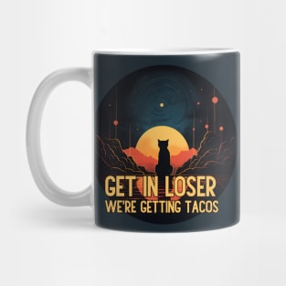 Get in Loser- We're Getting Tacos Mug